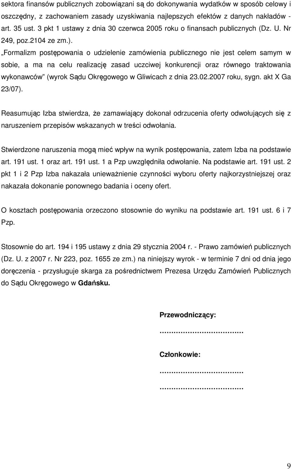 Formalizm postępowania o udzielenie zamówienia publicznego nie jest celem samym w sobie, a ma na celu realizację zasad uczciwej konkurencji oraz równego traktowania wykonawców (wyrok Sądu Okręgowego