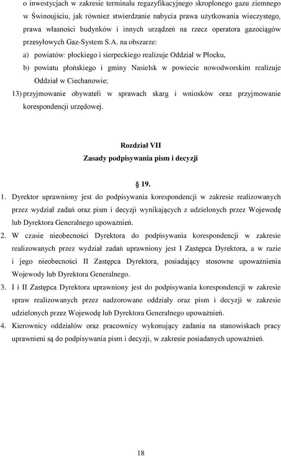 na obszarze: a) powiatów: płockiego i sierpeckiego realizuje Oddział w Płocku, b) powiatu płońskiego i gminy Nasielsk w powiecie nowodworskim realizuje Oddział w Ciechanowie; 13) przyjmowanie