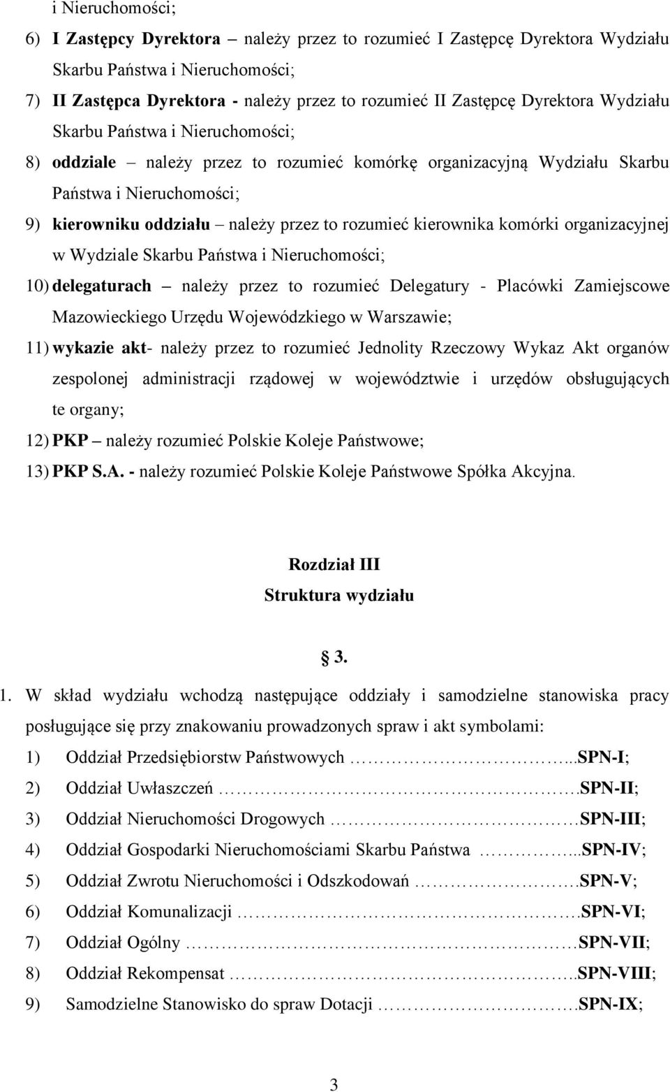 kierownika komórki organizacyjnej w Wydziale Skarbu Państwa i Nieruchomości; 10) delegaturach należy przez to rozumieć Delegatury - Placówki Zamiejscowe Mazowieckiego Urzędu Wojewódzkiego w