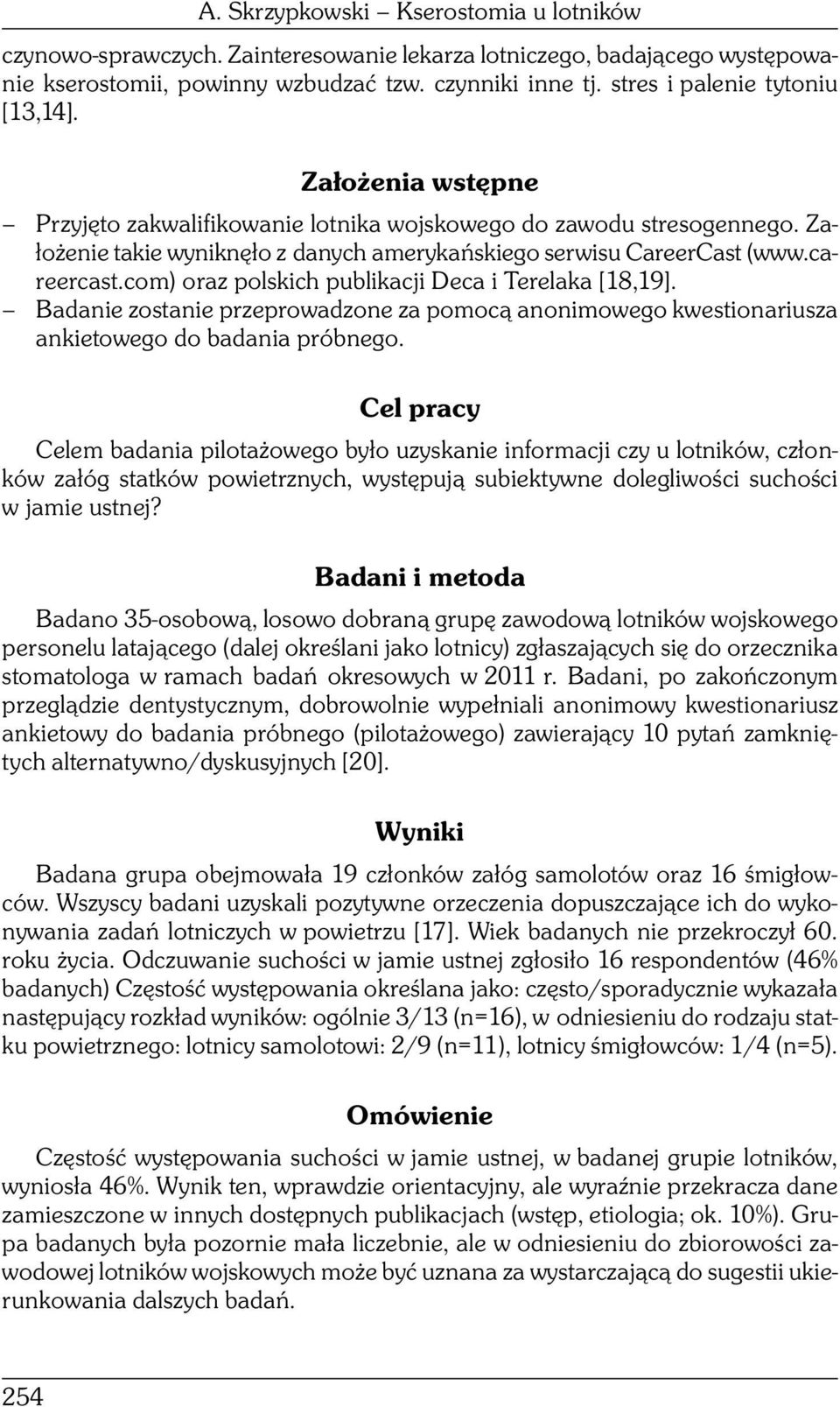 careercast.com) oraz polskich publikacji Deca i Terelaka [18,19]. Badanie zostanie przeprowadzone za pomocą anonimowego kwestionariusza ankietowego do badania próbnego.