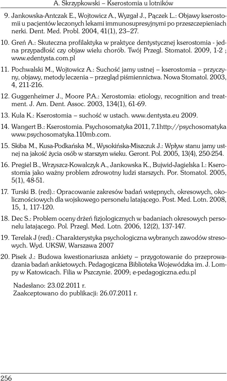 com.pl 11. Pochwalski M., Wojtowicz A.: Suchość jamy ustnej kserostomia przyczyny, objawy, metody leczenia przegląd piśmiennictwa. Nowa Stomatol. 2003, 4, 211-216. 12. Guggenheimer J., Moore P.A.: Xerostomia: etiology, recognition and treatment.