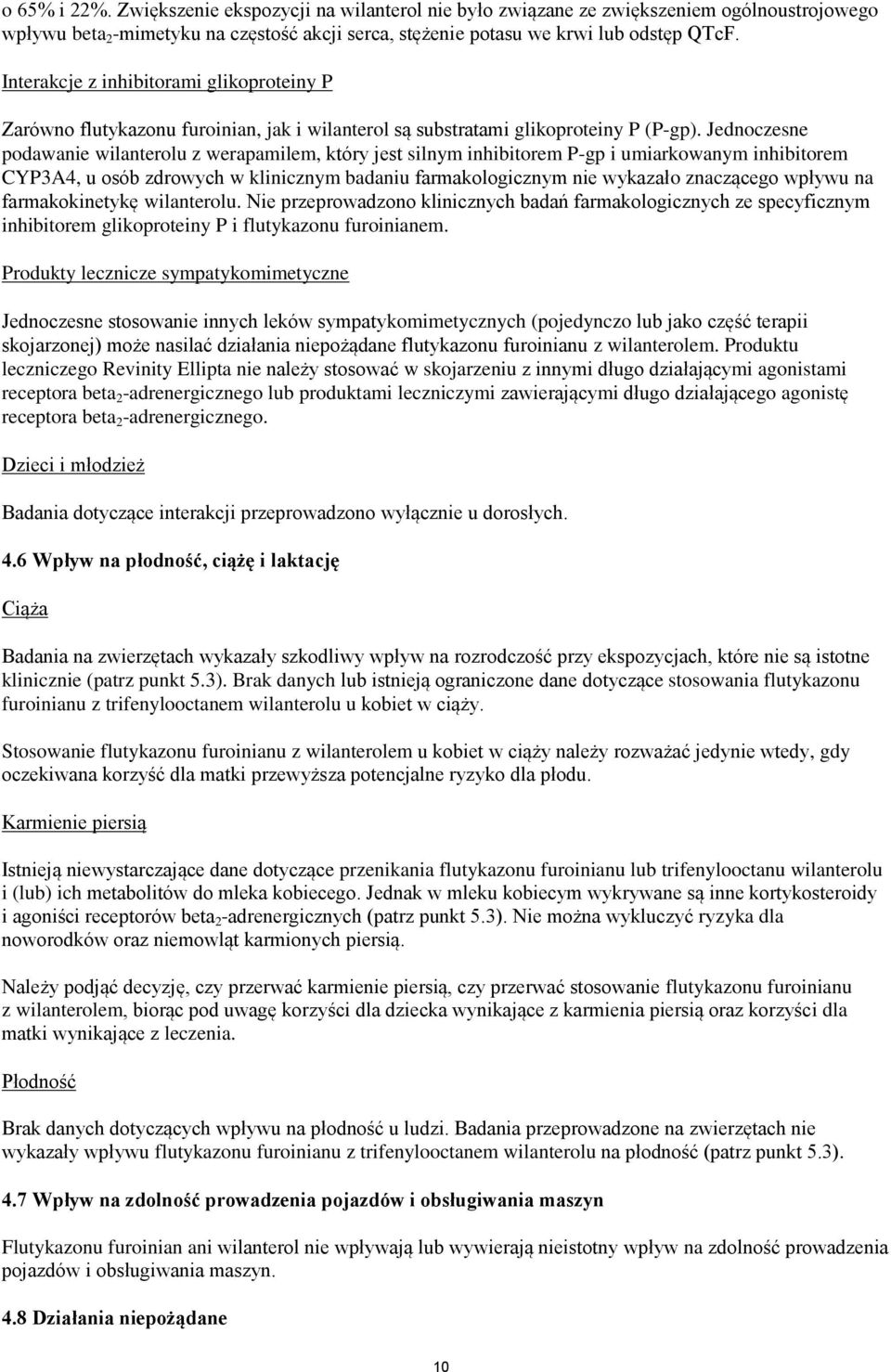 Jednoczesne podawanie wilanterolu z werapamilem, który jest silnym inhibitorem P-gp i umiarkowanym inhibitorem CYP3A4, u osób zdrowych w klinicznym badaniu farmakologicznym nie wykazało znaczącego