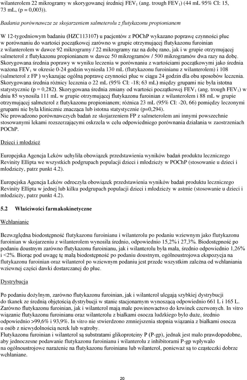 początkowej zarówno w grupie otrzymującej flutykazonu furoinian z wilanterolem w dawce 92 mikrogramy / 22 mikrogramy raz na dobę rano, jak i w grupie otrzymującej salmeterol z flutykazonu