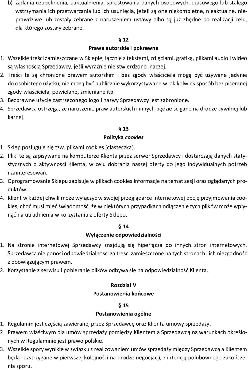 Wszelkie treści zamieszczane w Sklepie, łącznie z tekstami, zdjęciami, grafiką, plikami audio i wideo są własnością Sprzedawcy, jeśli wyraźnie nie stwierdzono inaczej. 2.