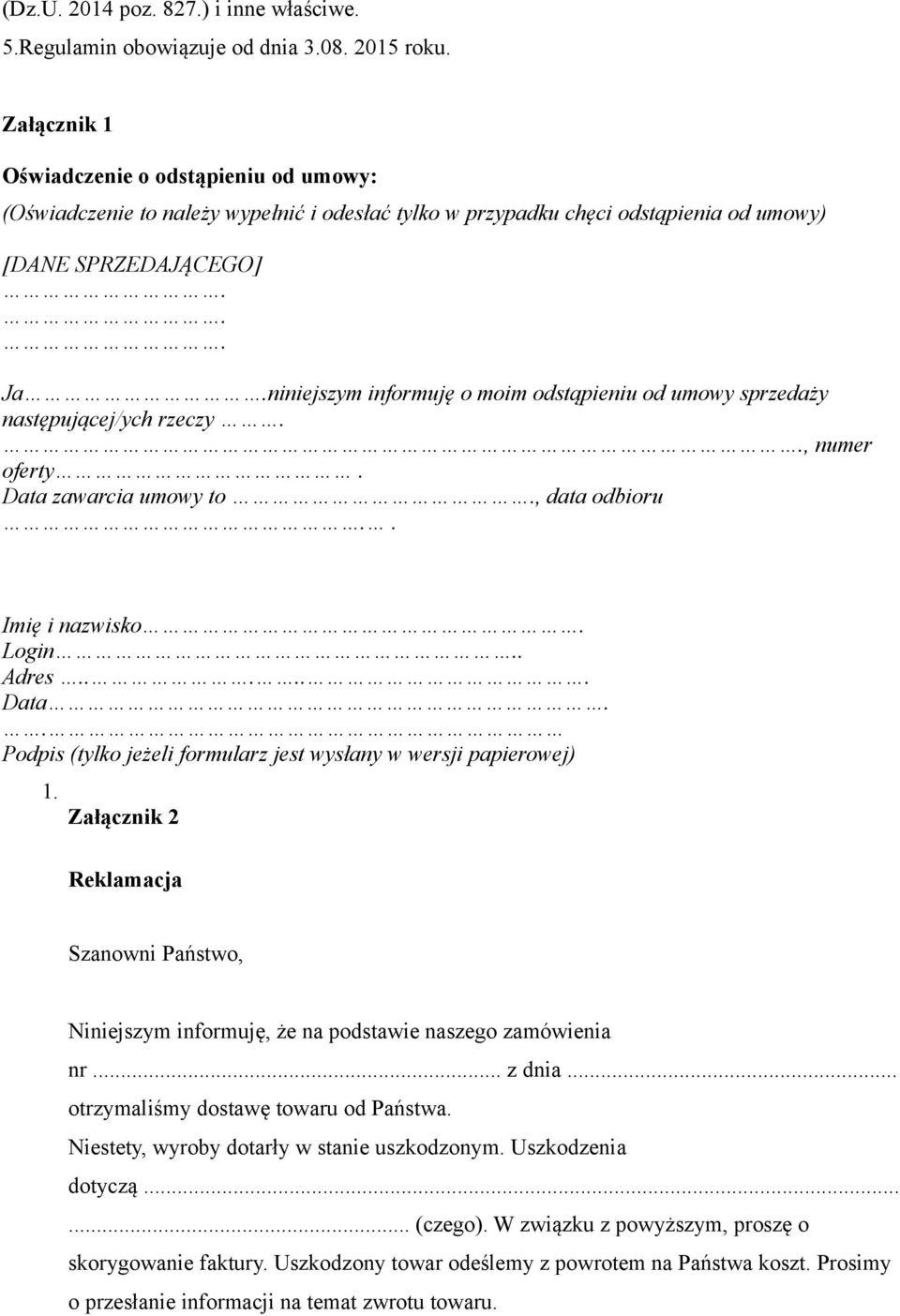 niniejszym informuję o moim odstąpieniu od umowy sprzedaży następującej/ych rzeczy.., numer oferty. Data zawarcia umowy to., data odbioru.. Imię i nazwisko. Login.. Adres...... Data.. Podpis (tylko jeżeli formularz jest wysłany w wersji papierowej) 1.