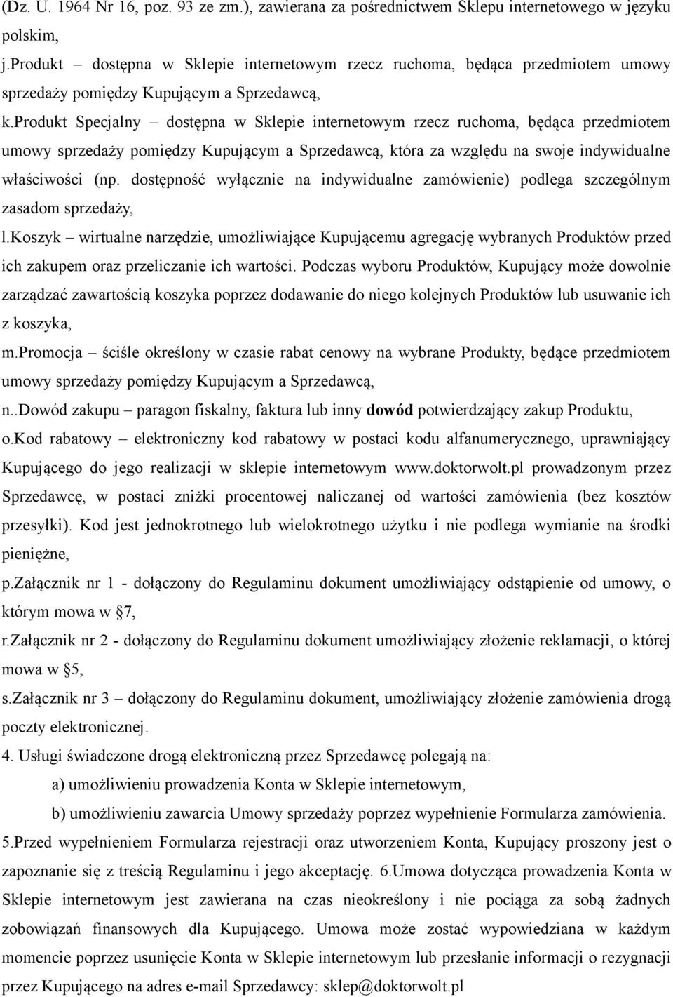 produkt Specjalny dostępna w Sklepie internetowym rzecz ruchoma, będąca przedmiotem umowy sprzedaży pomiędzy Kupującym a Sprzedawcą, która za względu na swoje indywidualne właściwości (np.