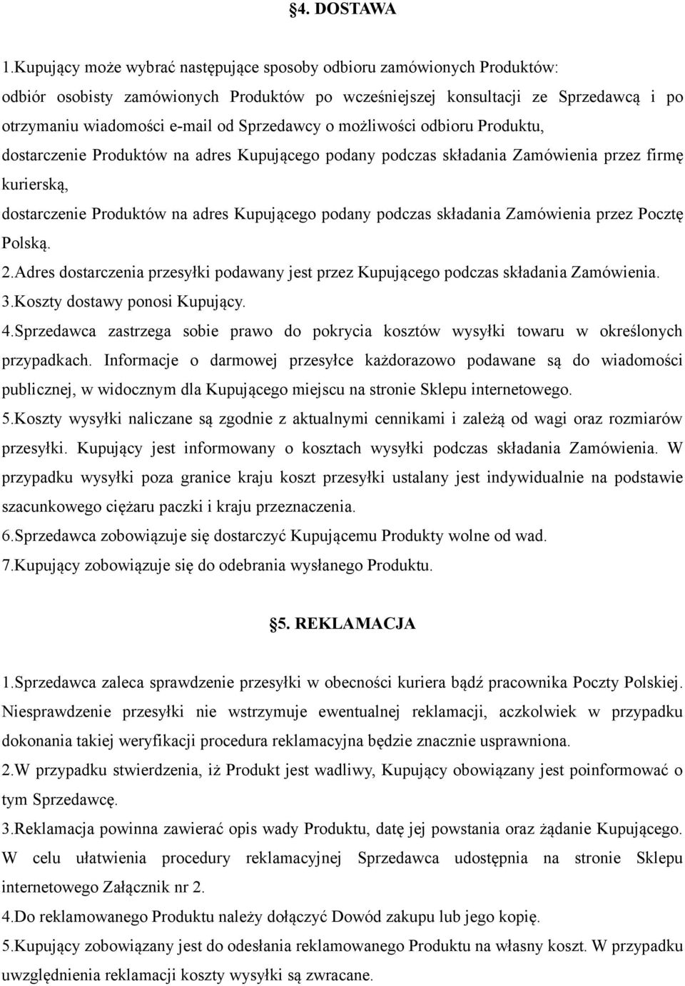 Sprzedawcy o możliwości odbioru Produktu, dostarczenie Produktów na adres Kupującego podany podczas składania Zamówienia przez firmę kurierską, dostarczenie Produktów na adres Kupującego podany