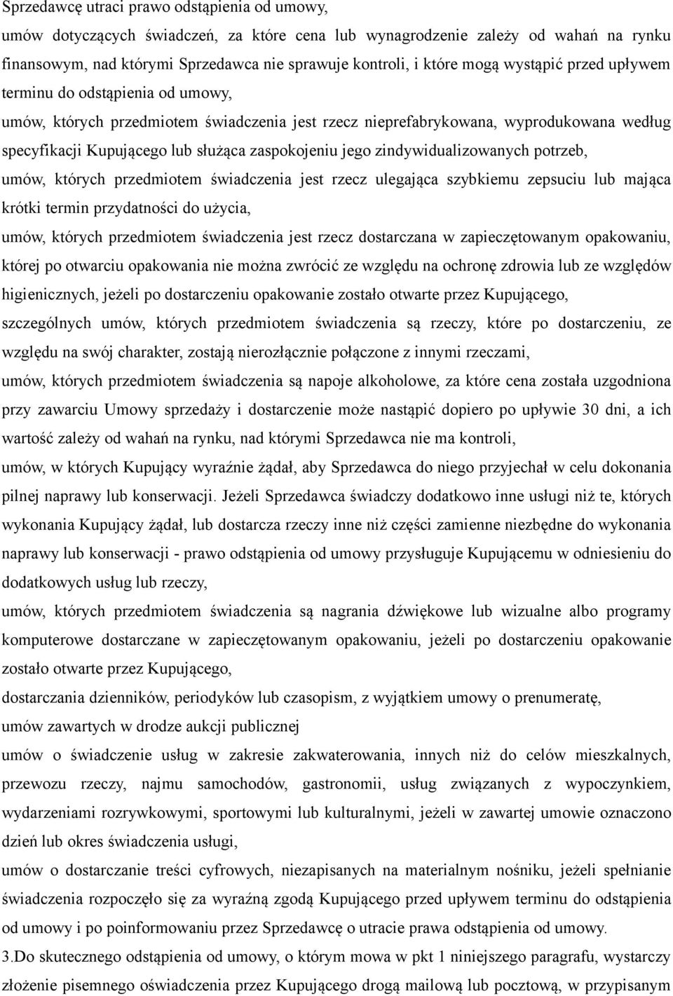 jego zindywidualizowanych potrzeb, umów, których przedmiotem świadczenia jest rzecz ulegająca szybkiemu zepsuciu lub mająca krótki termin przydatności do użycia, umów, których przedmiotem świadczenia