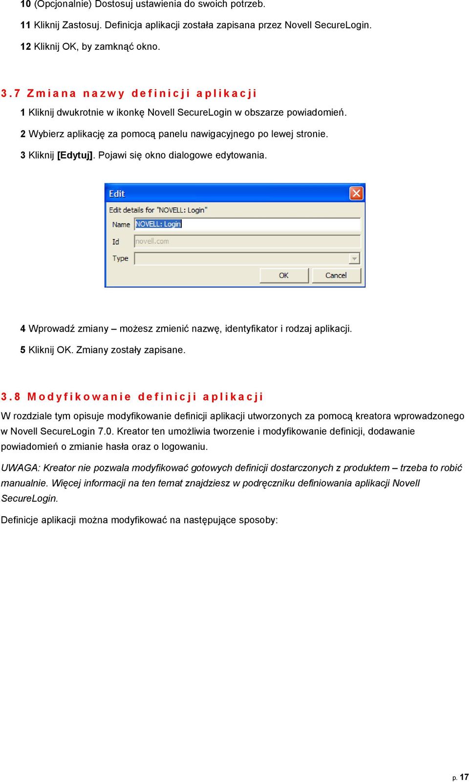 2 Wybierz aplikację za pomocą panelu nawigacyjnego po lewej stronie. 3 Kliknij [Edytuj]. Pojawi się okno dialogowe edytowania. 4 Wprowadź zmiany możesz zmienić nazwę, identyfikator i rodzaj aplikacji.