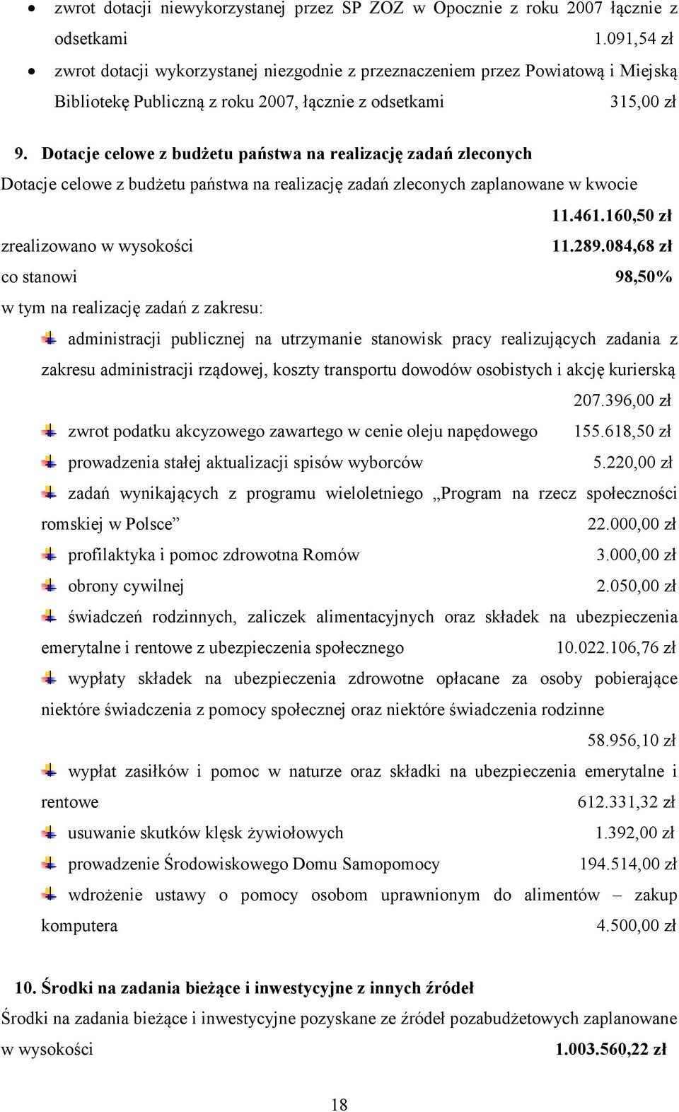 Dotacje celowe z budżetu państwa na realizację zadań zleconych Dotacje celowe z budżetu państwa na realizację zadań zleconych zaplanowane w kwocie 11.461.160,50 zł zrealizowano w wysokości 11.289.