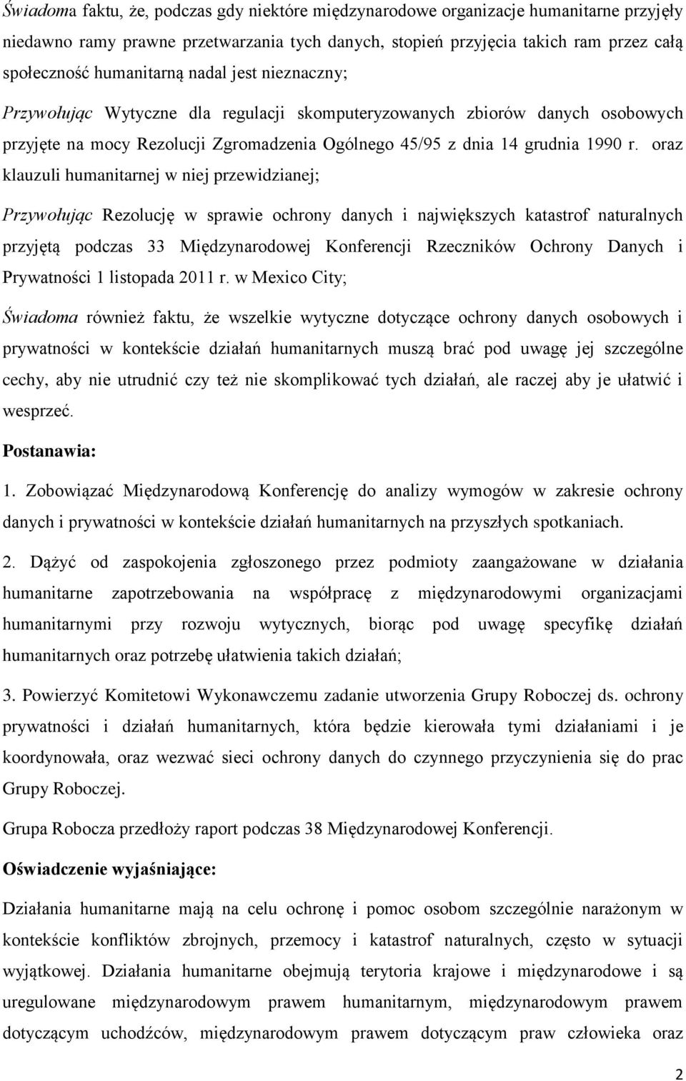 oraz klauzuli humanitarnej w niej przewidzianej; Przywołując Rezolucję w sprawie ochrony danych i największych katastrof naturalnych przyjętą podczas 33 Międzynarodowej Konferencji Rzeczników Ochrony