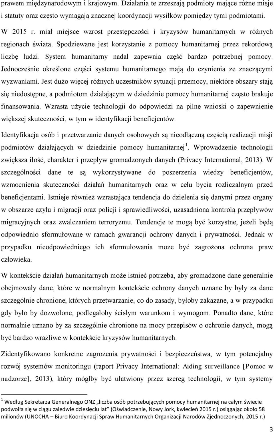 System humanitarny nadal zapewnia część bardzo potrzebnej pomocy. Jednocześnie określone części systemu humanitarnego mają do czynienia ze znaczącymi wyzwaniami.