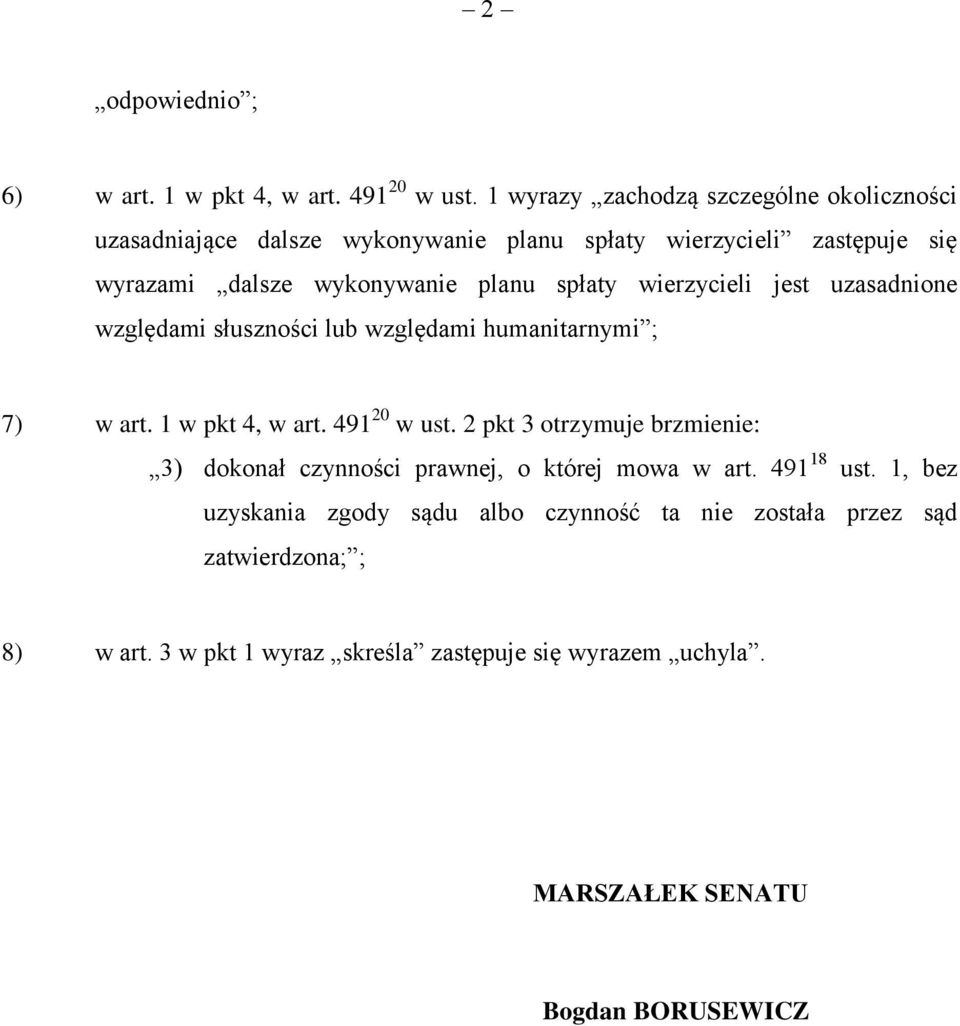 spłaty wierzycieli jest uzasadnione względami słuszności lub względami humanitarnymi ; 7) w art. 1 w pkt 4, w art. 491 20 w ust.