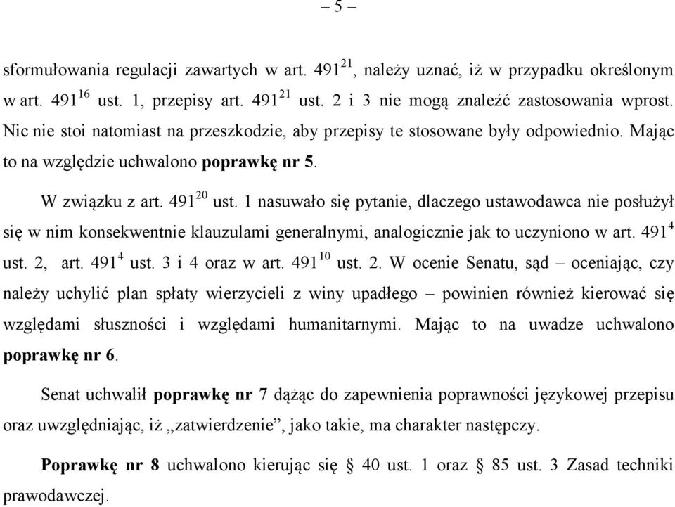 1 nasuwało się pytanie, dlaczego ustawodawca nie posłużył się w nim konsekwentnie klauzulami generalnymi, analogicznie jak to uczyniono w art. 491 4 ust. 2, art. 491 4 ust. 3 i 4 oraz w art.