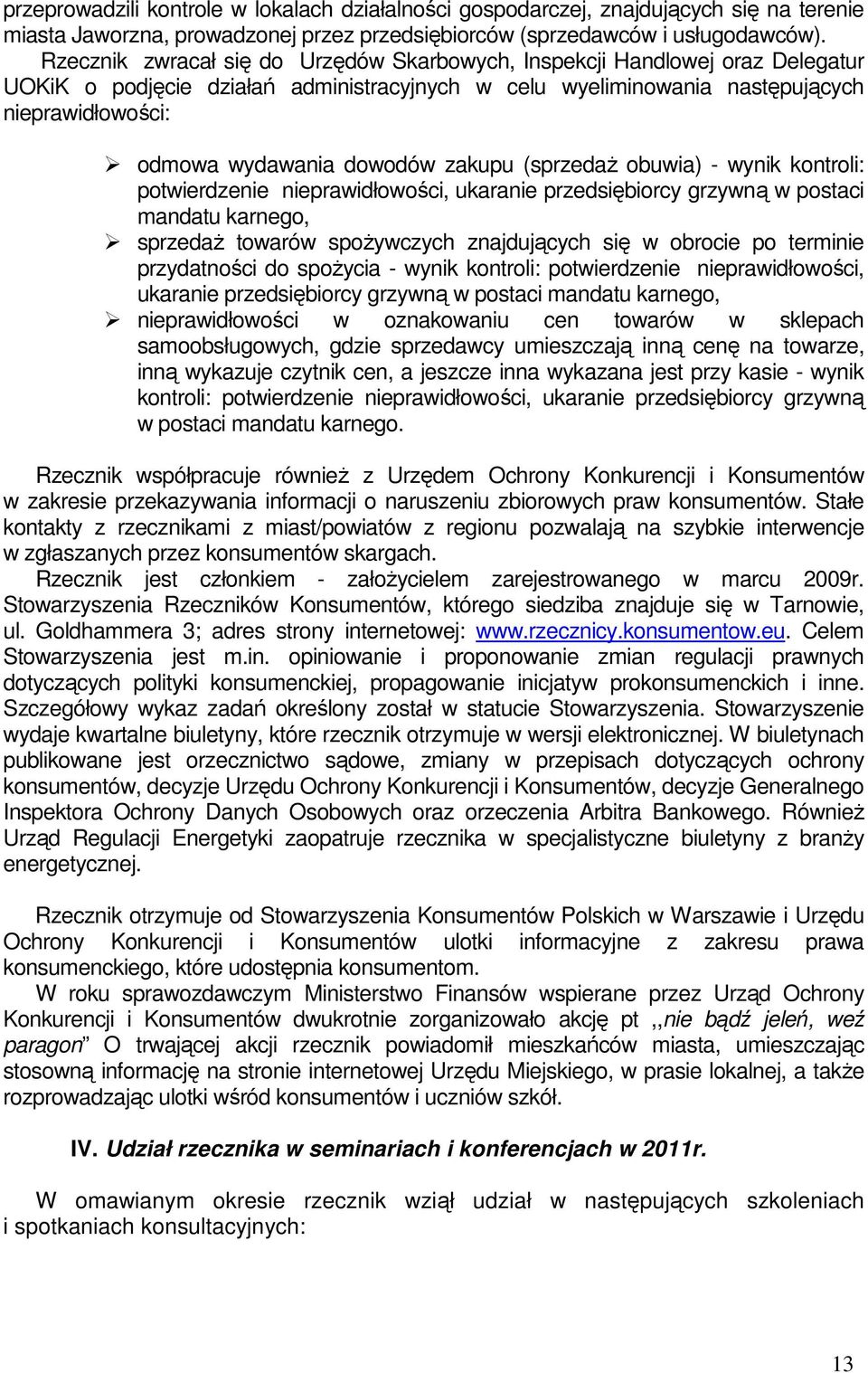 dowodów zakupu (sprzedaŝ obuwia) - wynik kontroli: potwierdzenie nieprawidłowości, ukaranie przedsiębiorcy grzywną w postaci mandatu karnego, sprzedaŝ towarów spoŝywczych znajdujących się w obrocie