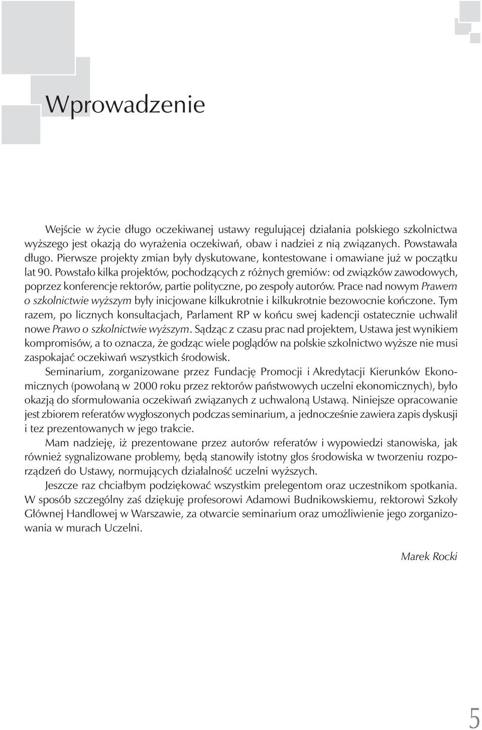 Powstało kilka projektów, pochodzących z różnych gremiów: od związków zawodowych, poprzez konferencje rektorów, partie polityczne, po zespoły autorów.