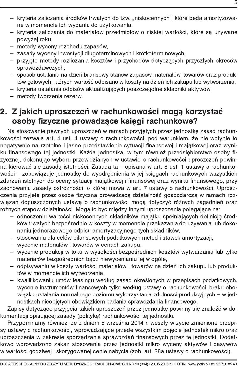 zapasów, zasady wyceny inwestycji długoterminowych i krótkoterminowych, przyjęte metody rozliczania kosztów i przychodów dotyczących przyszłych okresów sprawozdawczych, sposób ustalania na dzień