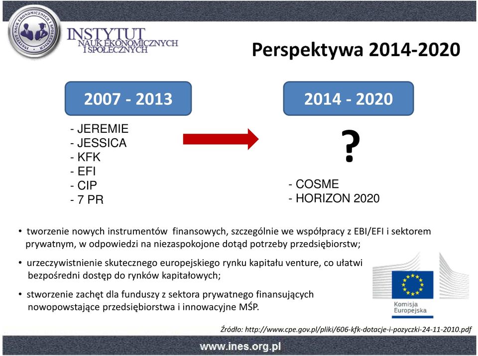 niezaspokojone dotąd potrzeby przedsiębiorstw; urzeczywistnienie skutecznego europejskiego rynku kapitału venture, co ułatwi bezpośredni dostęp do