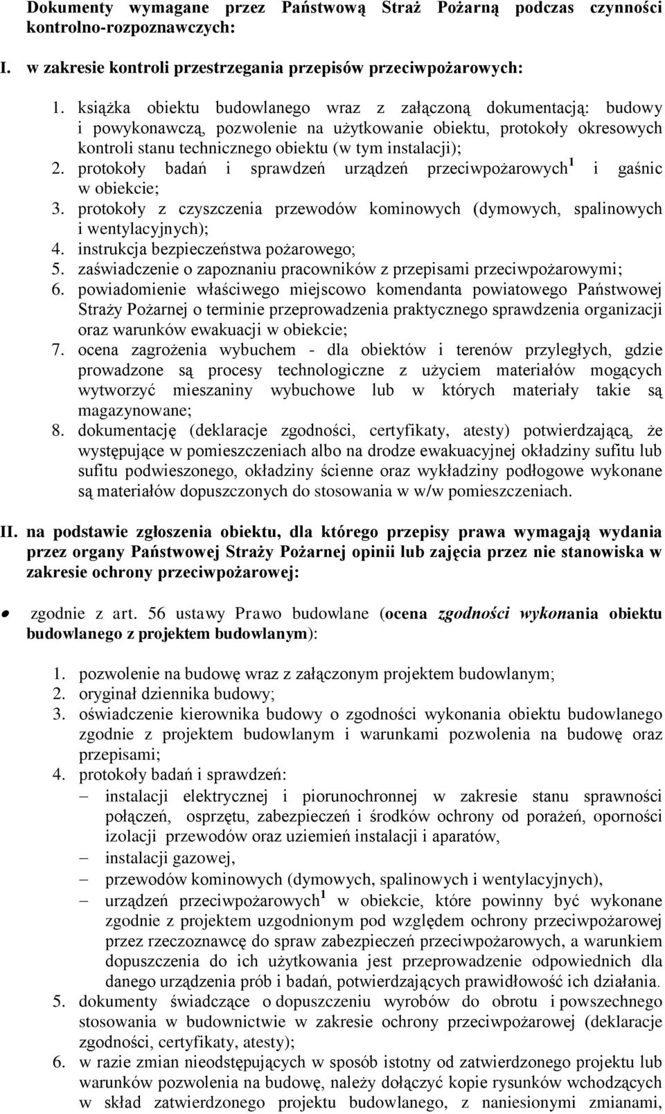 protokoły badań i sprawdzeń urządzeń przeciwpożarowych 1 i gaśnic w obiekcie; 3. protokoły z czyszczenia przewodów kominowych (dymowych, spalinowych i wentylacyjnych); 4.