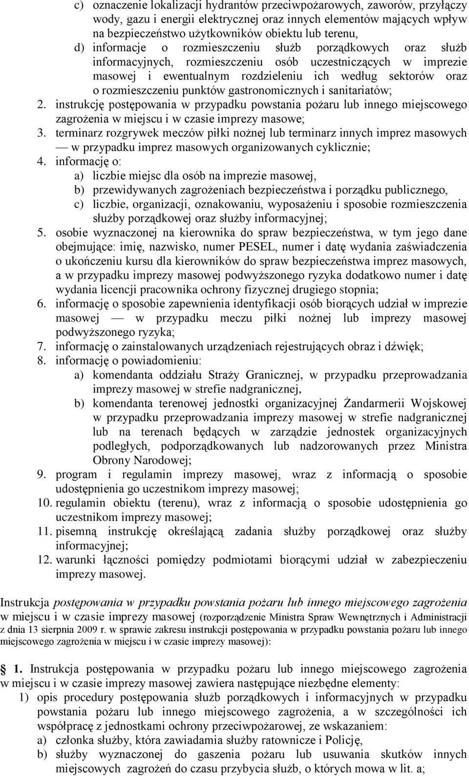 punktów gastronomicznych i sanitariatów; 2. instrukcję postępowania w przypadku powstania pożaru lub innego miejscowego zagrożenia w miejscu i w czasie imprezy masowe; 3.