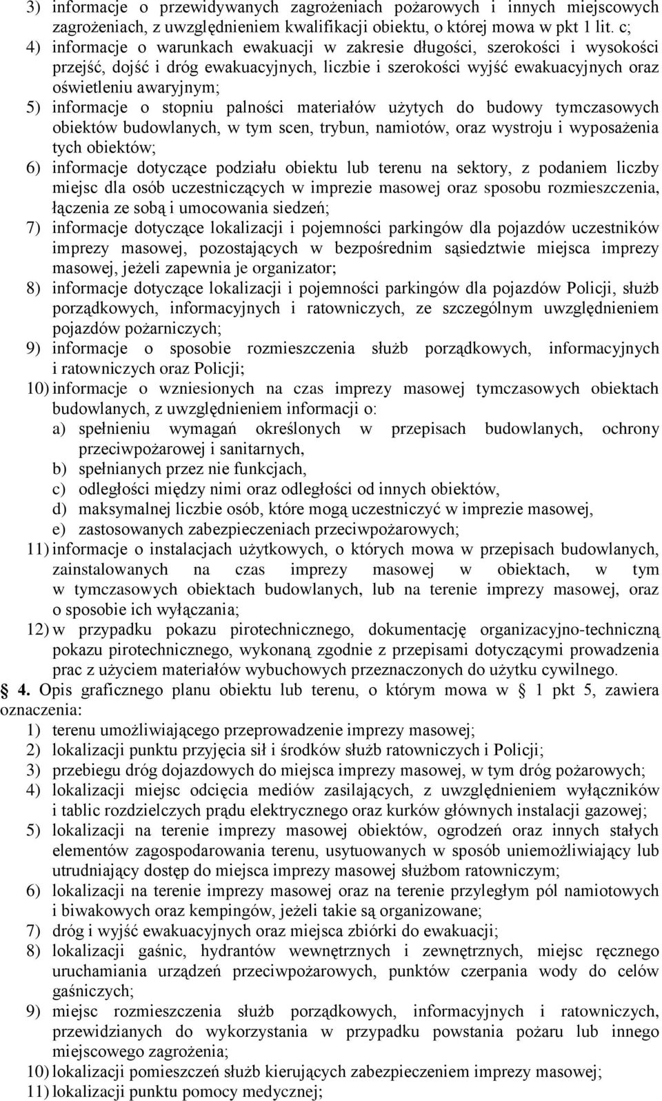 informacje o stopniu palności materiałów użytych do budowy tymczasowych obiektów budowlanych, w tym scen, trybun, namiotów, oraz wystroju i wyposażenia tych obiektów; 6) informacje dotyczące podziału