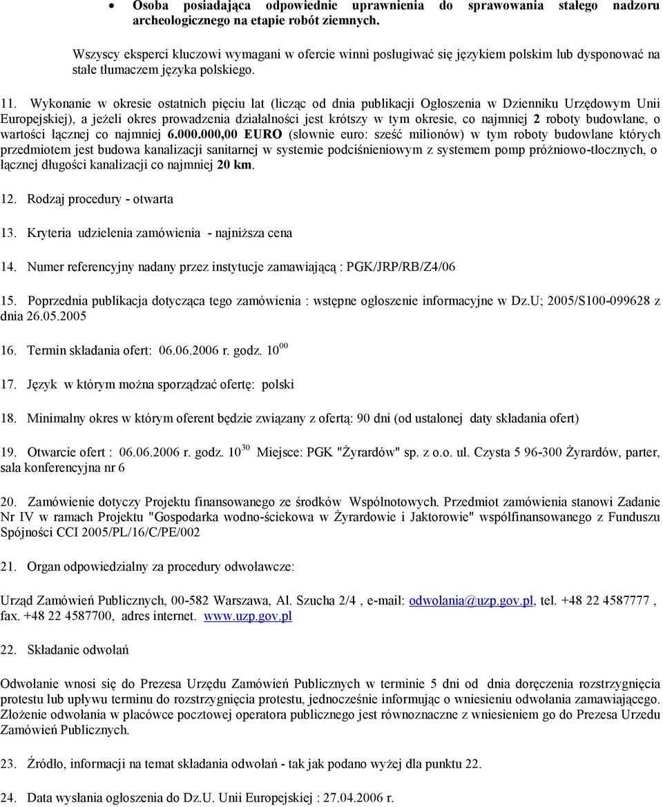 Wykonanie w okresie ostatnich pięciu lat (licząc od dnia publikacji Ogłoszenia w Dzienniku Urzędowym Unii Europejskiej), a jeŝeli okres prowadzenia działalności jest krótszy w tym okresie, co