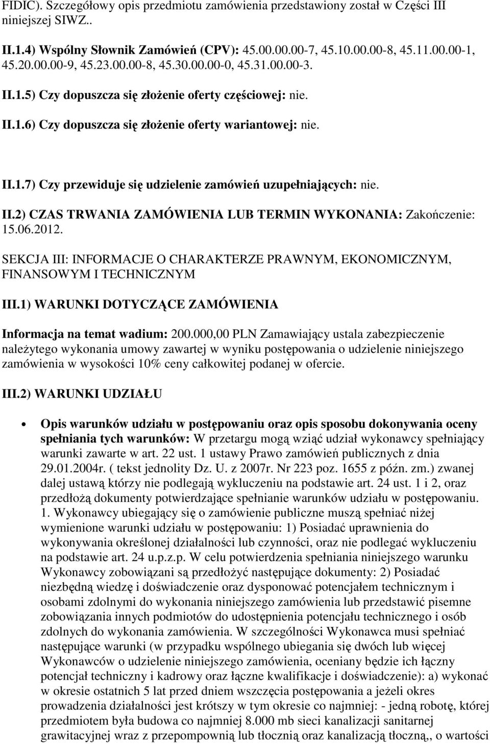 II.2) CZAS TRWANIA ZAMÓWIENIA LUB TERMIN WYKONANIA: Zakończenie: 15.06.2012. SEKCJA III: INFORMACJE O CHARAKTERZE PRAWNYM, EKONOMICZNYM, FINANSOWYM I TECHNICZNYM III.