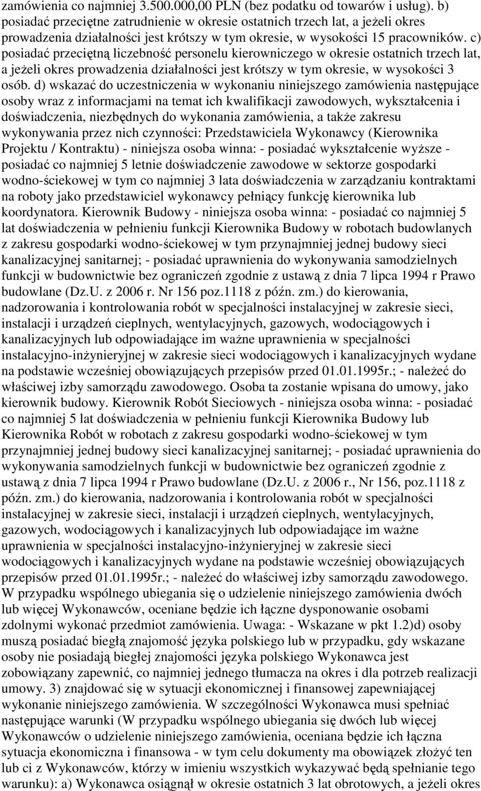 c) posiadać przeciętną liczebność personelu kierowniczego w okresie ostatnich trzech lat, a jeŝeli okres prowadzenia działalności jest krótszy w tym okresie, w wysokości 3 osób.