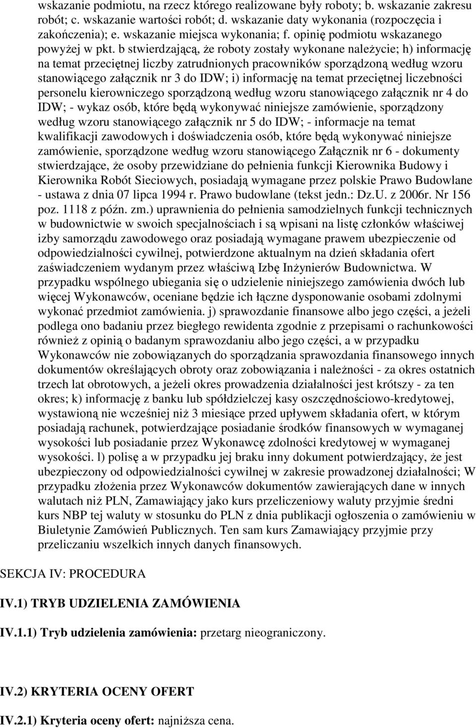 b stwierdzającą, Ŝe roboty zostały wykonane naleŝycie; h) informację na temat przeciętnej liczby zatrudnionych pracowników sporządzoną według wzoru stanowiącego załącznik nr 3 do IDW; i) informację