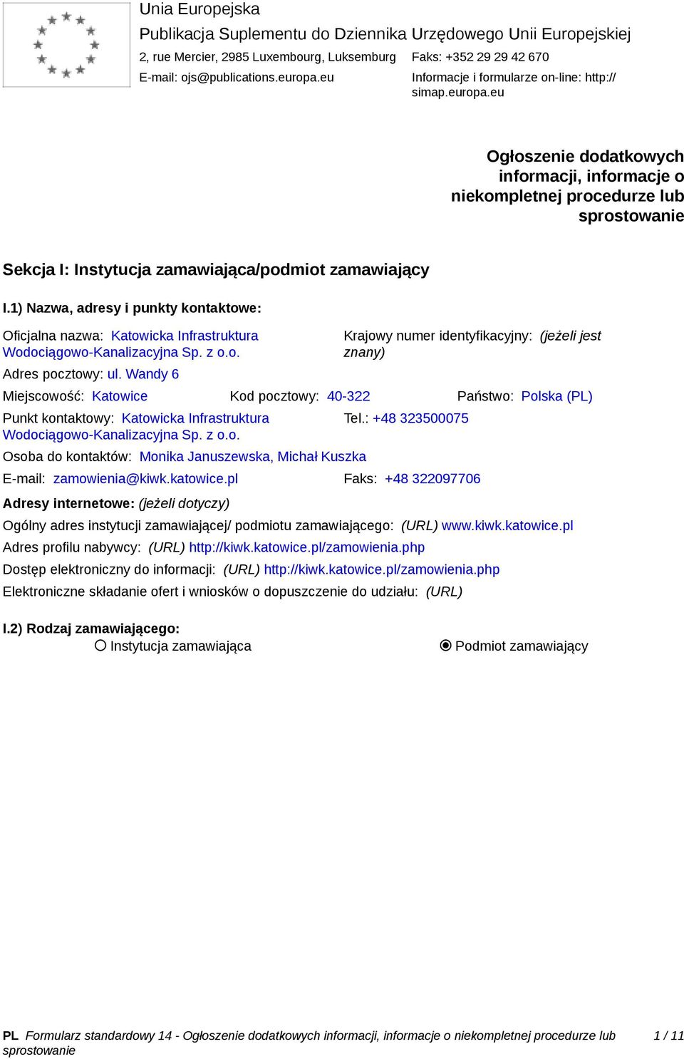 1) Nazwa, adresy i punkty kontaktowe: Oficjalna nazwa: Katowicka Infrastruktura Wodociągowo-Kanalizacyjna Sp. z o.o. Adres pocztowy: ul.