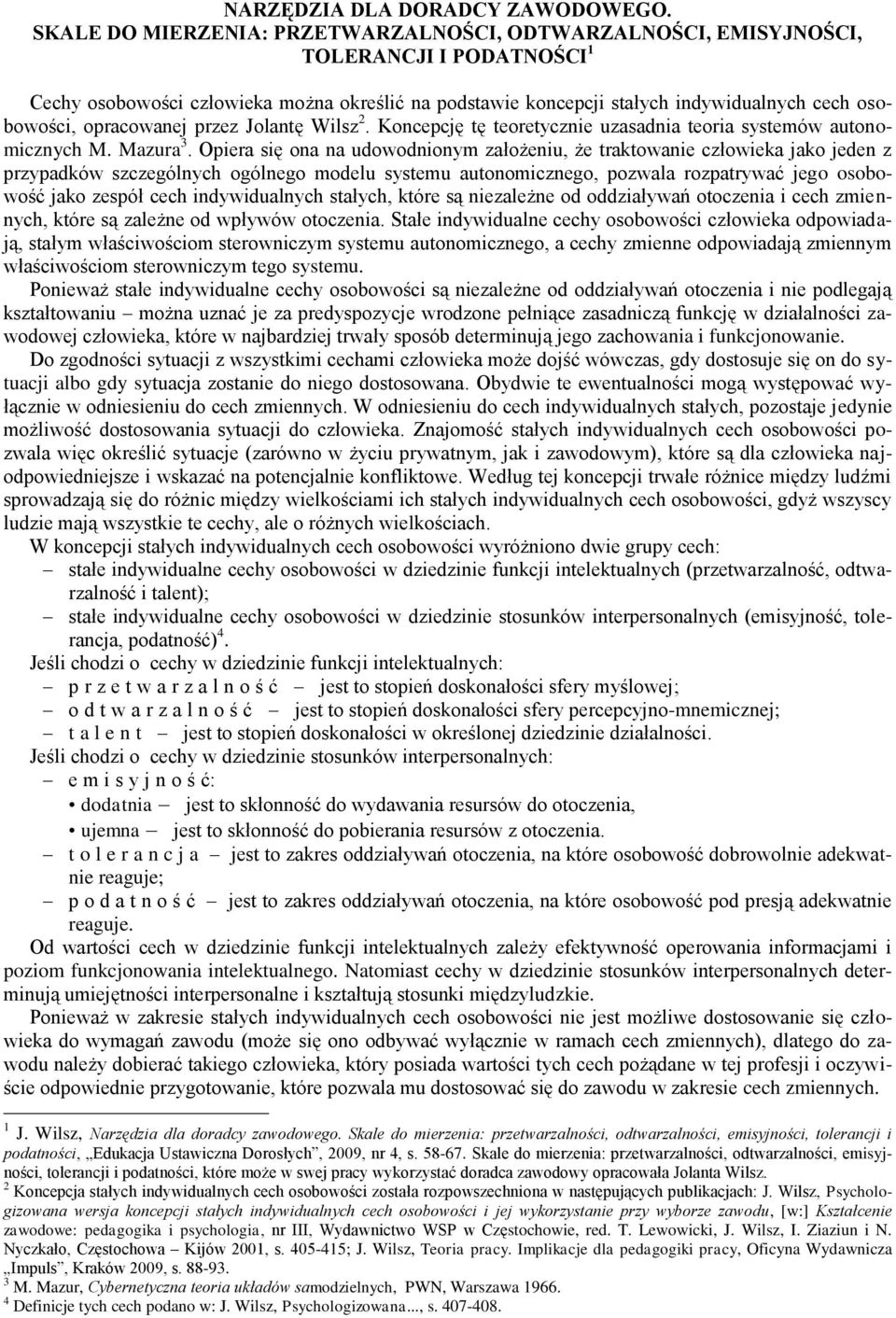 opracowanej przez Jolantę Wilsz 2. Koncepcję tę teoretycznie uzasadnia teoria systemów autonomicznych M. Mazura 3.