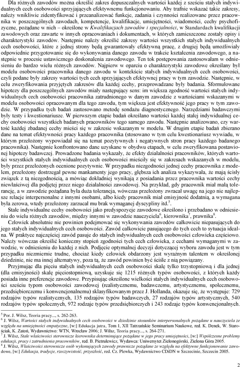 umiejętności, wiadomości, cechy psychofizyczne, pożądane w nich określone w Kwalifikacjach zawodów i specjalności, w Standardach kwalifikacji zawodowych oraz zawarte w innych opracowaniach i