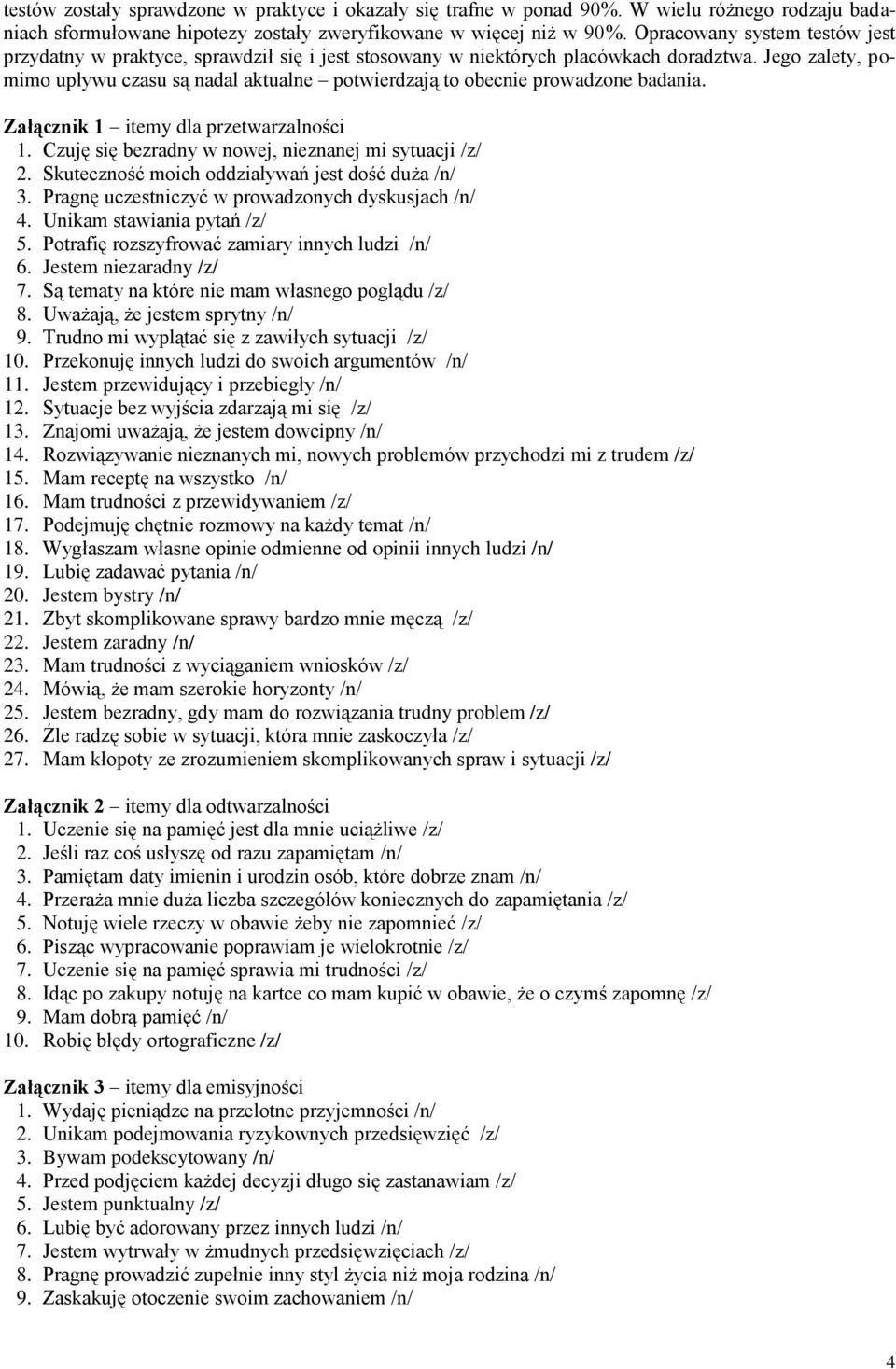 Jego zalety, pomimo upływu czasu są nadal aktualne potwierdzają to obecnie prowadzone badania. Załącznik 1 itemy dla przetwarzalności 1. Czuję się bezradny w nowej, nieznanej mi sytuacji /z/ 2.