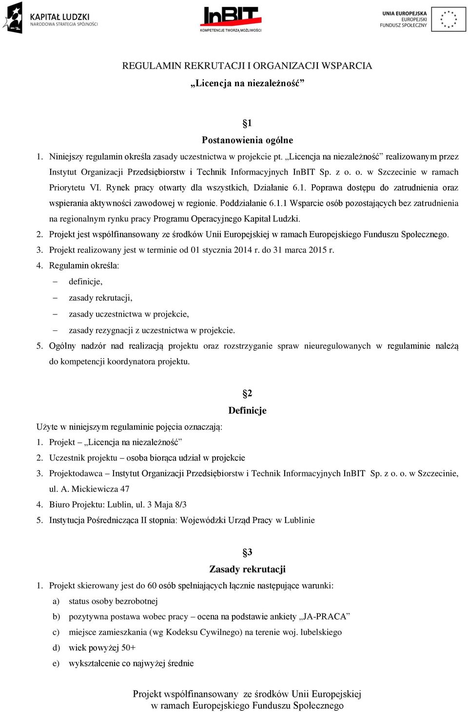 Rynek pracy otwarty dla wszystkich, Działanie 6.1. Poprawa dostępu do zatrudnienia oraz wspierania aktywności zawodowej w regionie. Poddziałanie 6.1.1 Wsparcie osób pozostających bez zatrudnienia na regionalnym rynku pracy Programu Operacyjnego Kapitał Ludzki.