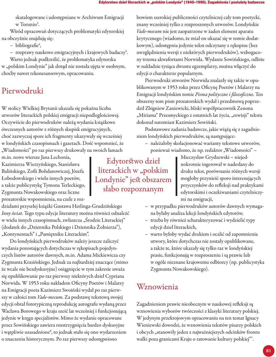 Warto jednak podkreślić, że problematyka edytorska w polskim Londynie jak dotąd nie została ujęta w osobnym, choćby nawet rekonesansowym, opracowaniu.
