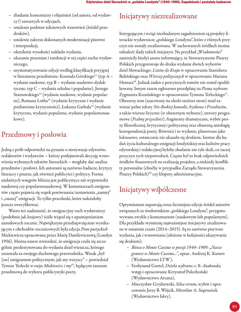 przemian i tendencji w tej części ruchu wydawniczego, usystematyzowanie edycji według klasyfikacji przyjętej w literaturze przedmiotu: Konrada Górskiego 11 (typ A wydanie naukowe, typ B wydanie