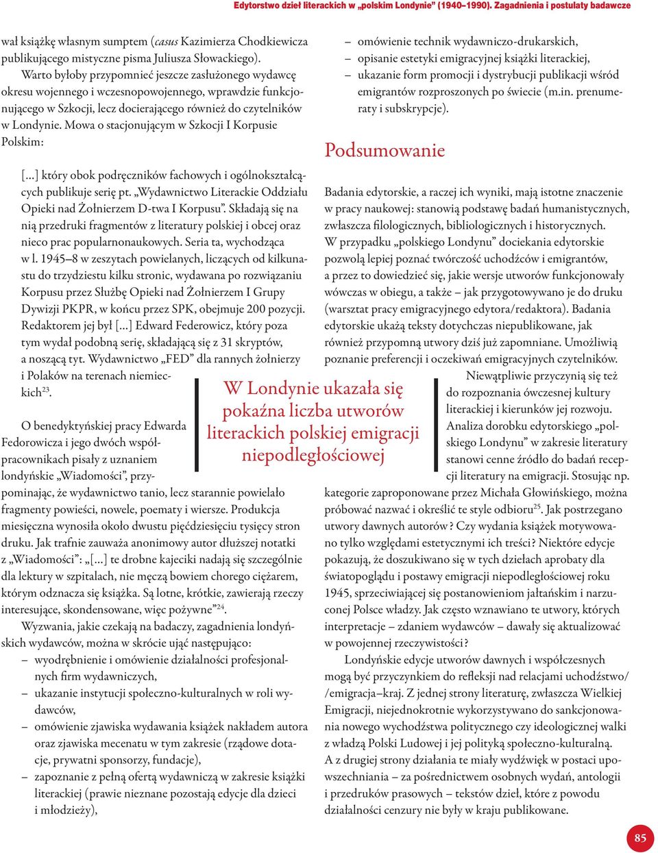 Warto byłoby przypomnieć jeszcze zasłużonego wydawcę okresu wojennego i wczesnopowojennego, wprawdzie funkcjonującego w Szkocji, lecz docierającego również do czytelników w Londynie.