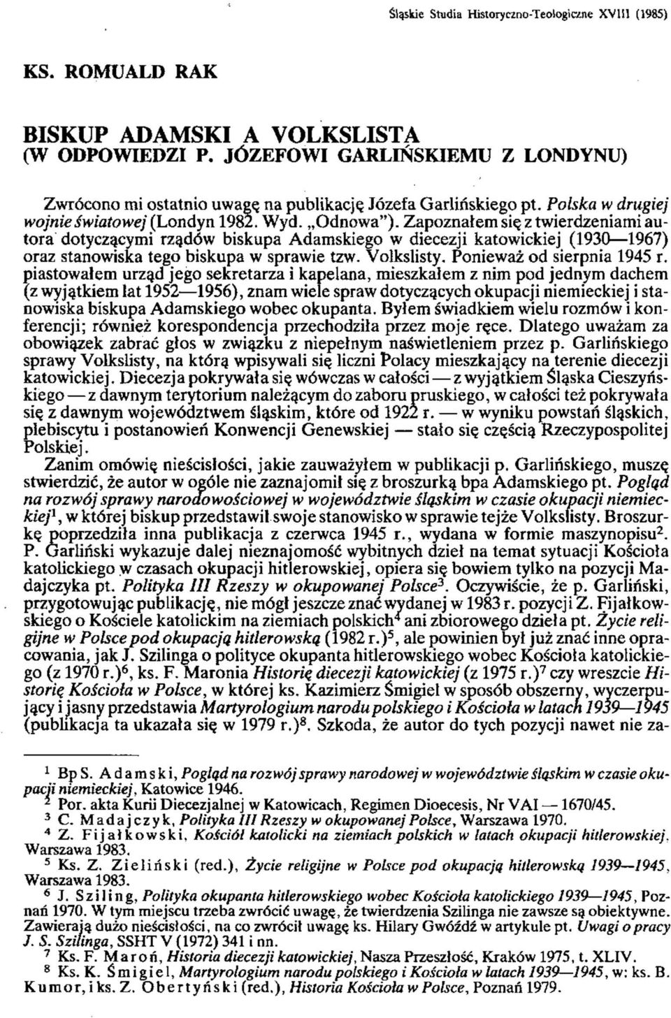 Zapoznałem się z twierdzeniami autora dotyczącymi rządów biskupa Adamskiego w diecezji katowickiej (1930 1967) oraz stanowiska tego biskupa w sprawie tzw. Volkslisty. Ponieważ od sierpnia 1945 r.