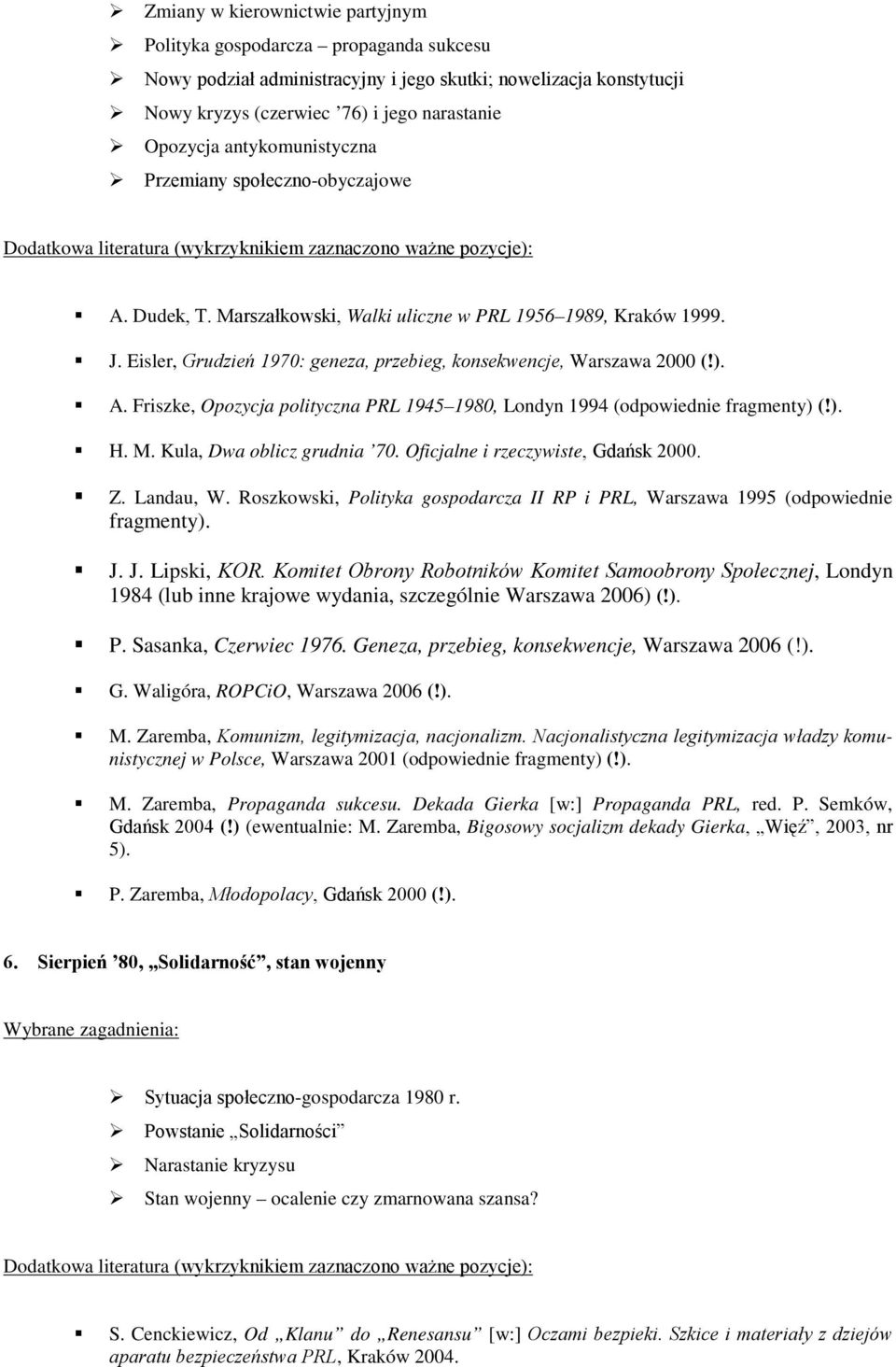 ). H. M. Kula, Dwa oblicz grudnia 70. Oficjalne i rzeczywiste, Gdańsk 2000. Z. Landau, W. Roszkowski, Polityka gospodarcza II RP i PRL, Warszawa 1995 (odpowiednie fragmenty). J. J. Lipski, KOR.