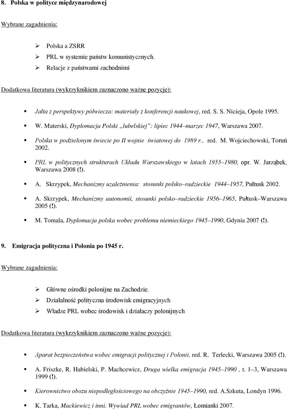 PRL w politycznych strukturach Układu Warszawskiego w latach 1955 1980, opr. W. Jarząbek, Warszawa 2008 (!). A. Skrzypek, Mechanizmy uzależnienia: stosunki polsko radzieckie 1944 1957, Pułtusk 2002.