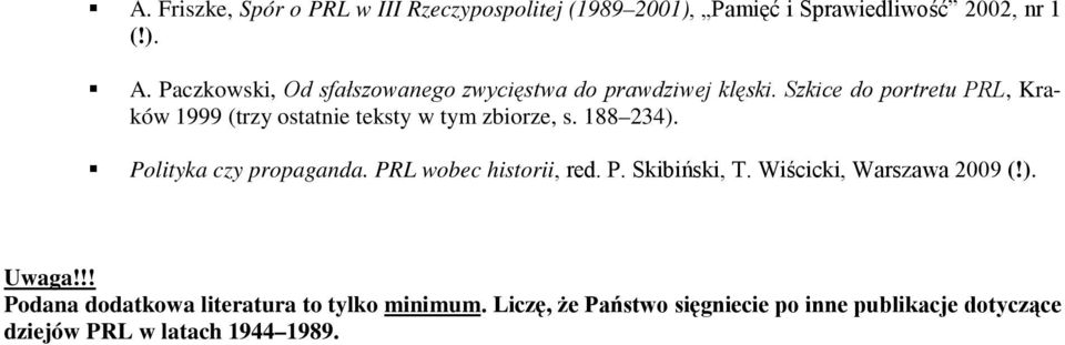 Szkice do portretu PRL, Kraków 1999 (trzy ostatnie teksty w tym zbiorze, s. 188 234). Polityka czy propaganda.