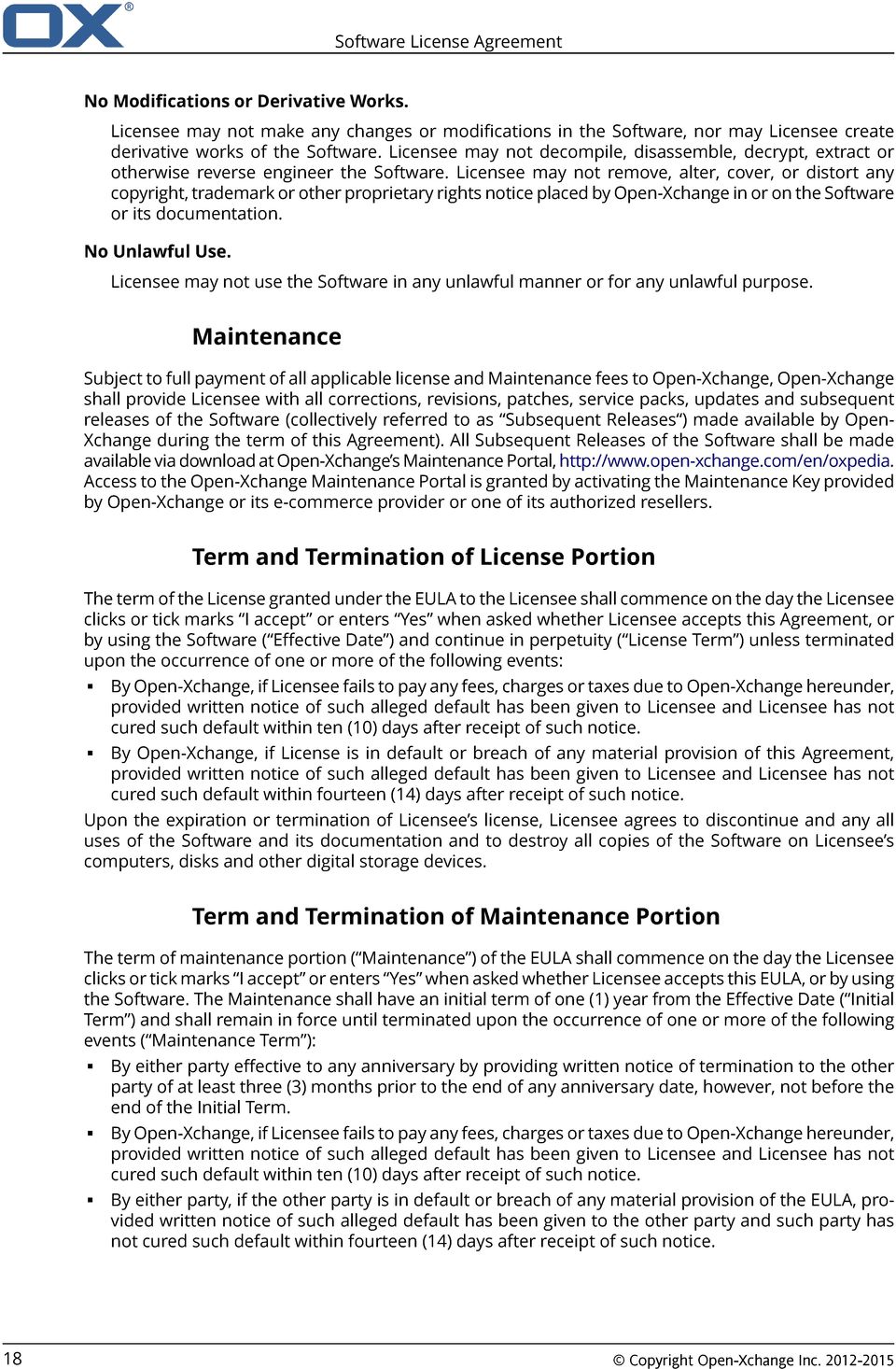 Licensee may not remove, alter, cover, or distort any copyright, trademark or other proprietary rights notice placed by Open-Xchange in or on the Software or its documentation. No Unlawful Use.