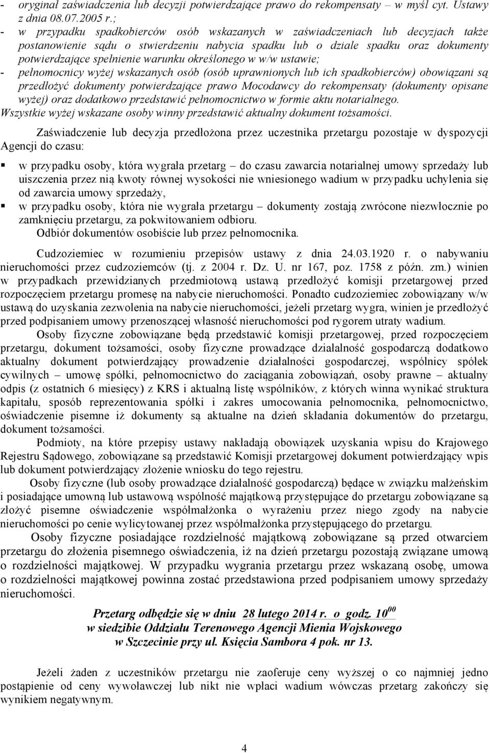 warunku określonego w w/w ustawie; - pełnomocnicy wyżej wskazanych osób (osób uprawnionych lub ich spadkobierców) obowiązani są przedłożyć dokumenty potwierdzające prawo Mocodawcy do rekompensaty