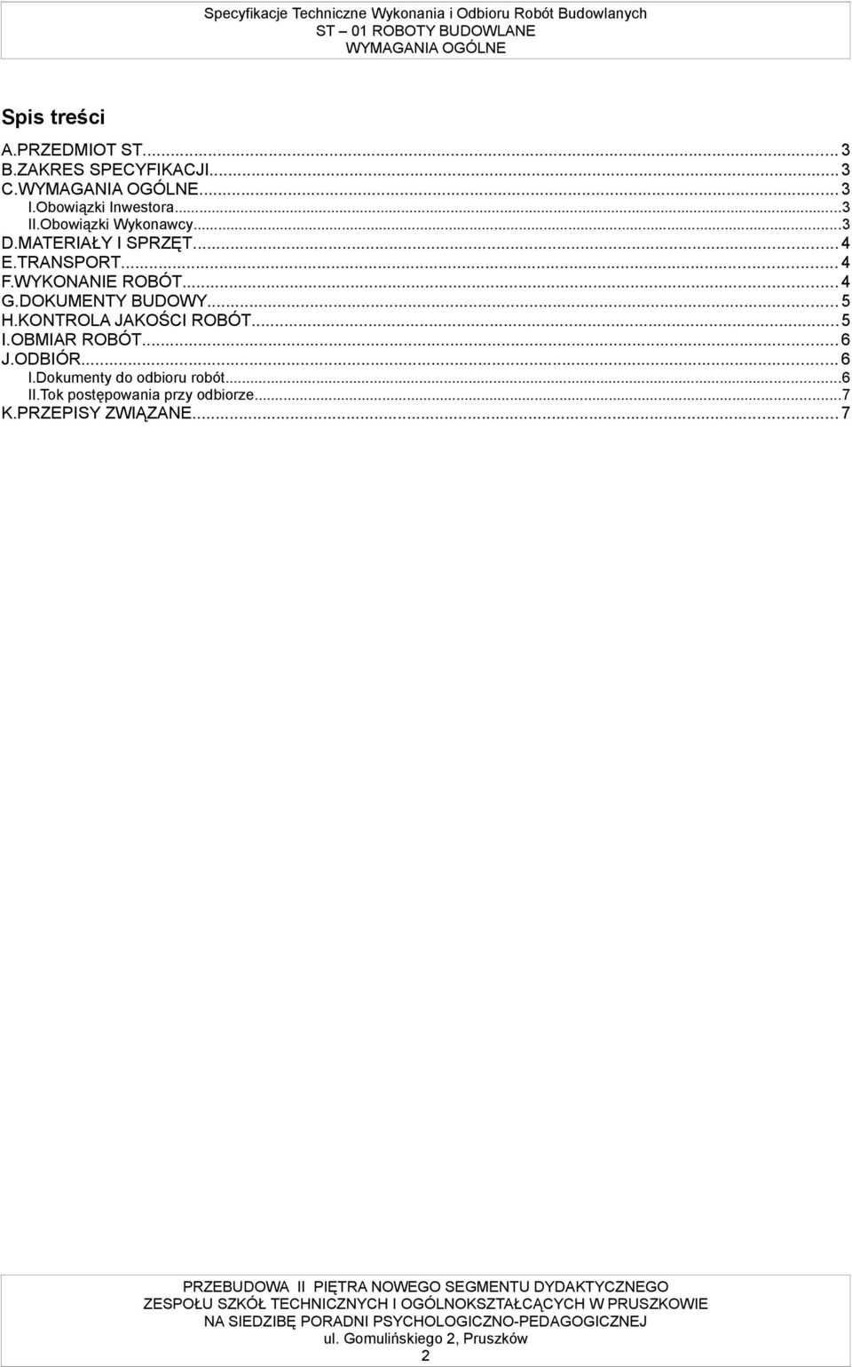 WYKONANIE ROBÓT...4 G.DOKUMENTY BUDOWY...5 H.KONTROLA JAKOŚCI ROBÓT...5 I.OBMIAR ROBÓT...6 J.