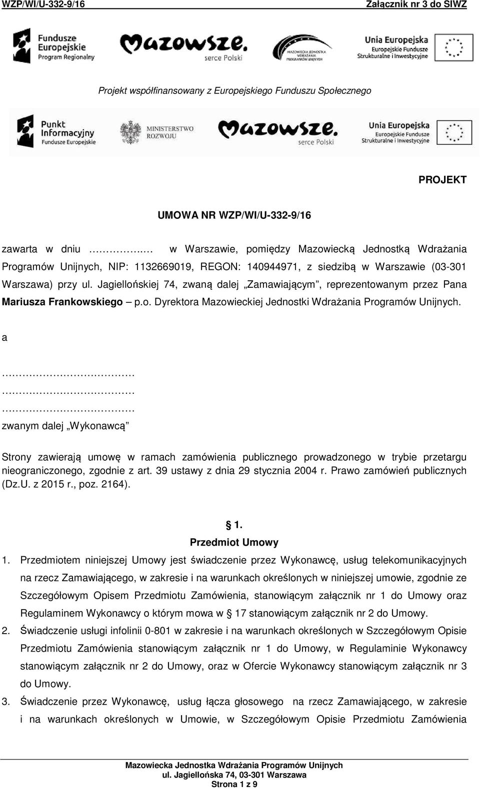 Jagiellońskiej 74, zwaną dalej Zamawiającym, reprezentowanym przez Pana Mariusza Frankowskiego p.o. Dyrektora Mazowieckiej Jednostki Wdrażania Programów Unijnych.