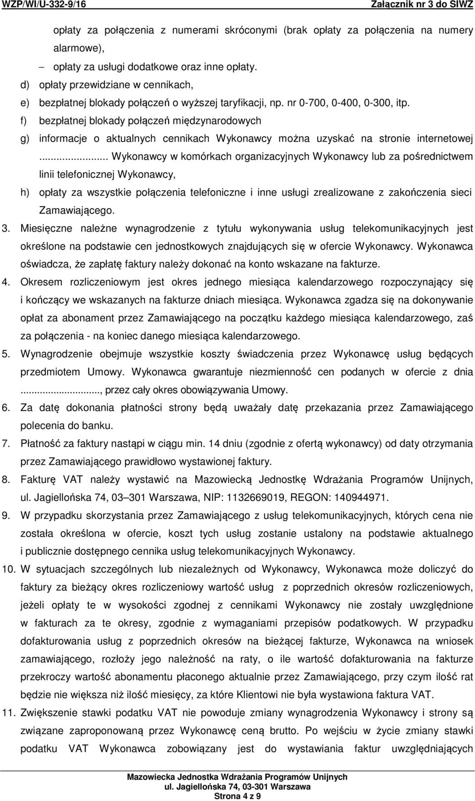 f) bezpłatnej blokady połączeń międzynarodowych g) informacje o aktualnych cennikach Wykonawcy można uzyskać na stronie internetowej.