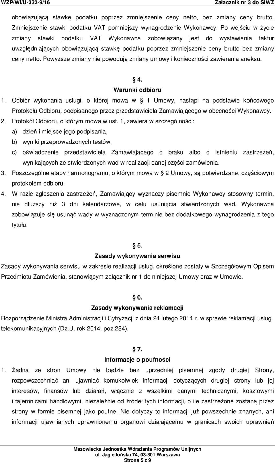 Powyższe zmiany nie powodują zmiany umowy i konieczności zawierania aneksu. 4. Warunki odbioru 1.