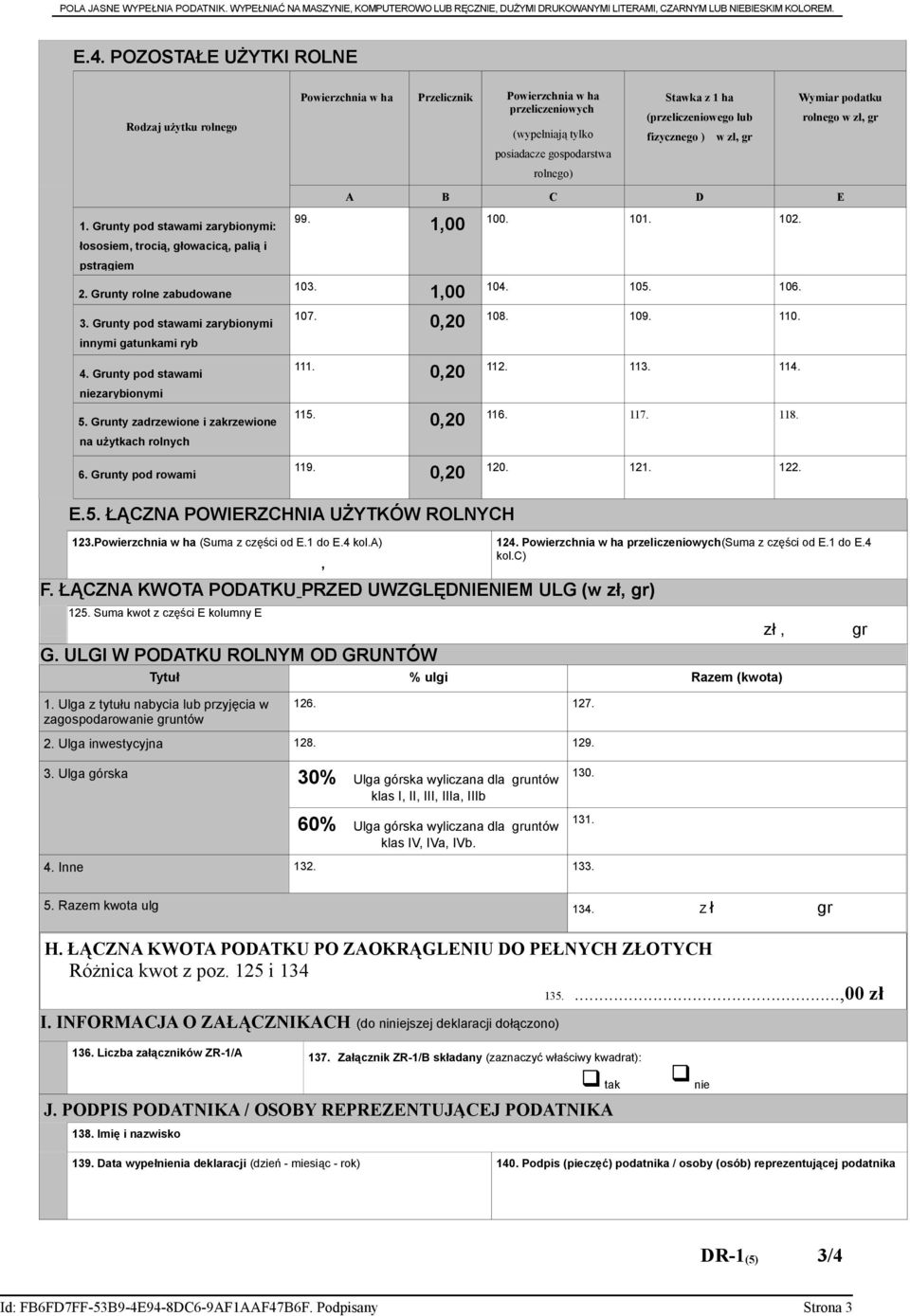 ) w zł gr Wymiar podatku rolnego w zł gr rolnego) A B C D E 1. Grunty pod stawami zarybionymi: 99. 100 100. 101. 102. łososiem trocią głowacicą palią i pstrągiem 2. Grunty rolne zabudowane 103.