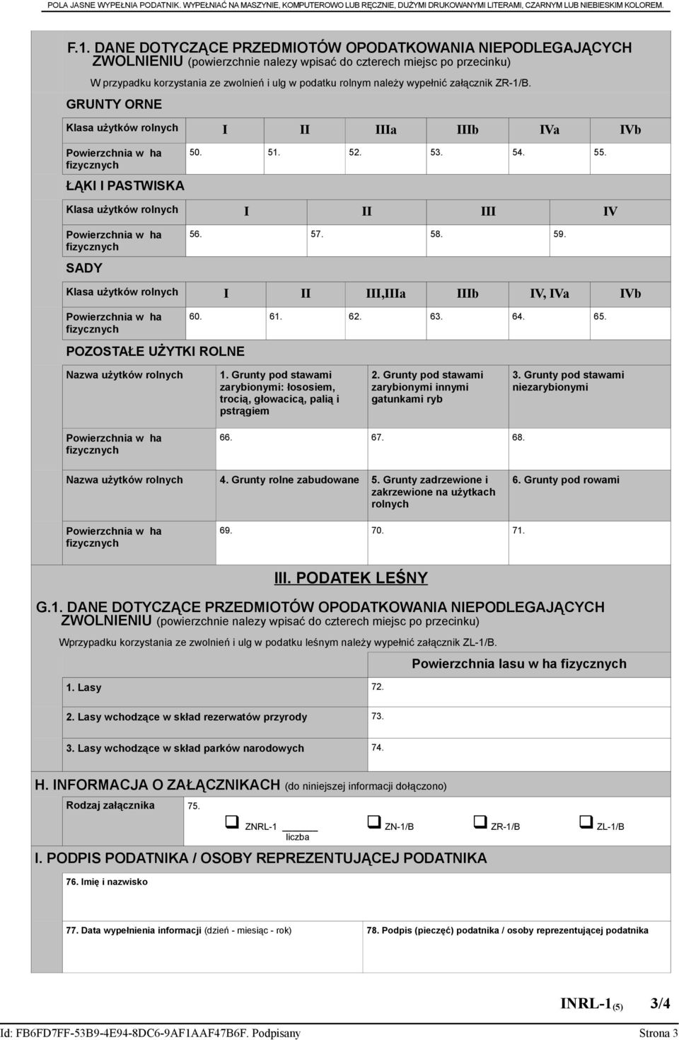 wypełnić załącznik ZR-1/B. GRUNTY ORNE Klasa użytków rolnych I II IIIa IIIb IVa IVb Powierzchnia w ha fizycznych ŁĄKI I PASTWISKA 50. 51. 52. 53. 54. 55.