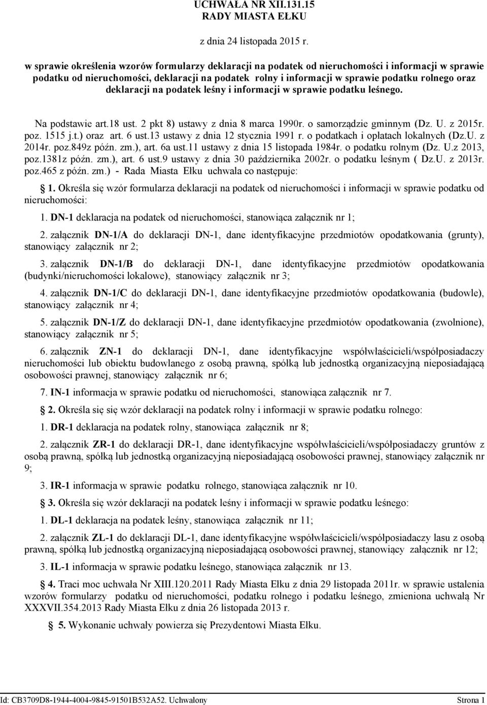 deklaracji na podatek leśny i informacji w sprawie podatku leśnego. Na podstawie art.18 ust. 2 pkt 8) ustawy z dnia 8 marca 1990r. o samorządzie gminnym (Dz. U. z 2015r. poz. 1515 j.t.) oraz art.